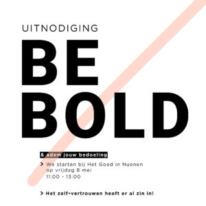 BE BOLD @ 8 mei